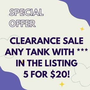 5 for $20 or 3 for $10 Selected Tanks***
